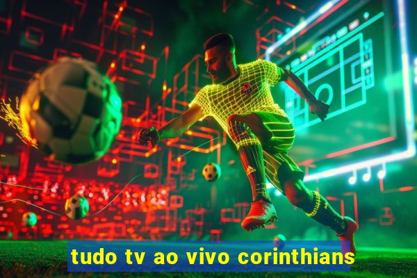 tudo tv ao vivo corinthians